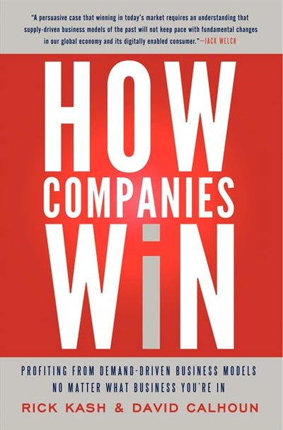 How Companies Win: Profiting from Demand-Driven Business Models No Matter What Business Youre In