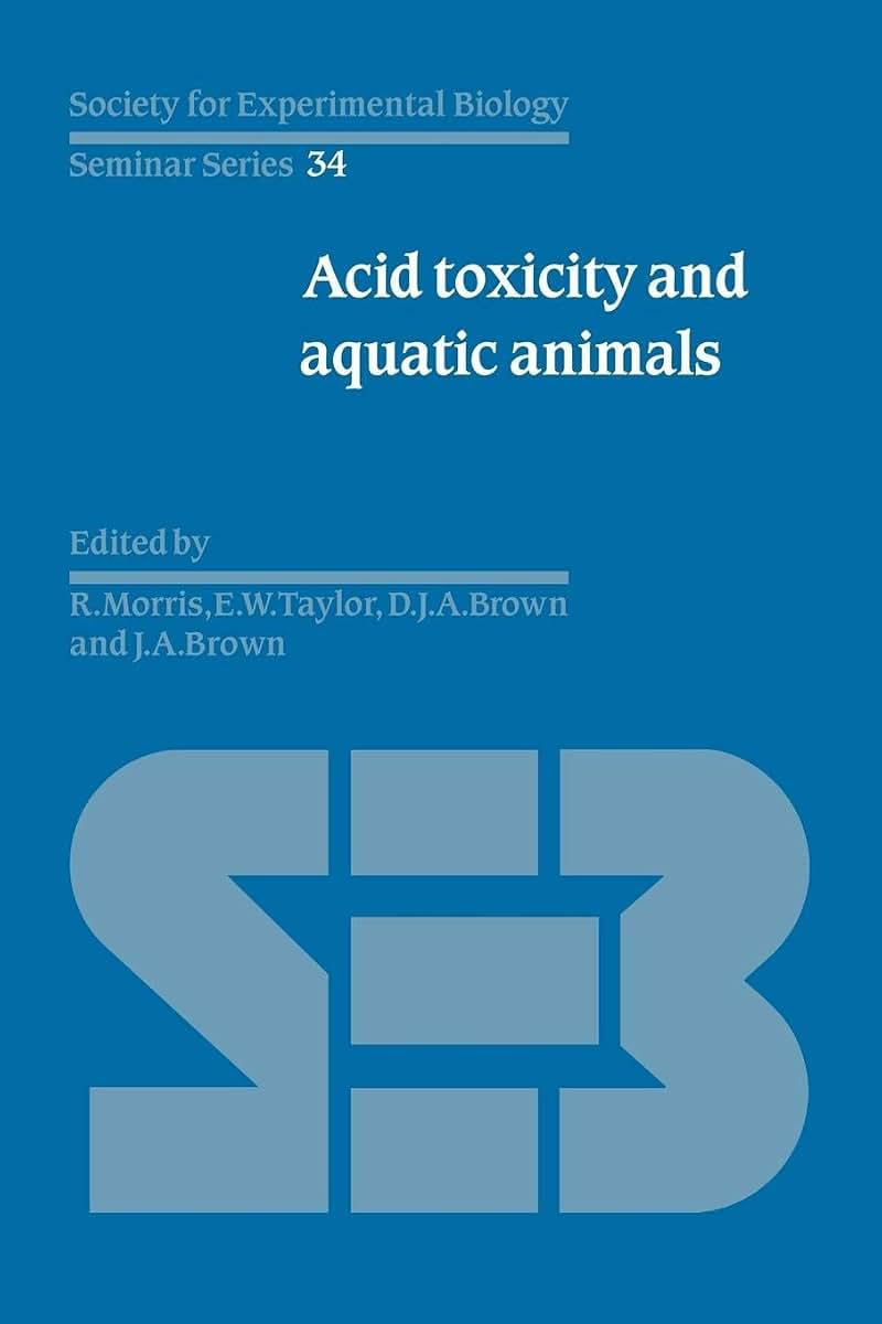 Acid Toxicity and Aquatic Animals (Society for Experimental Biology Seminar Series, Series Number 34)