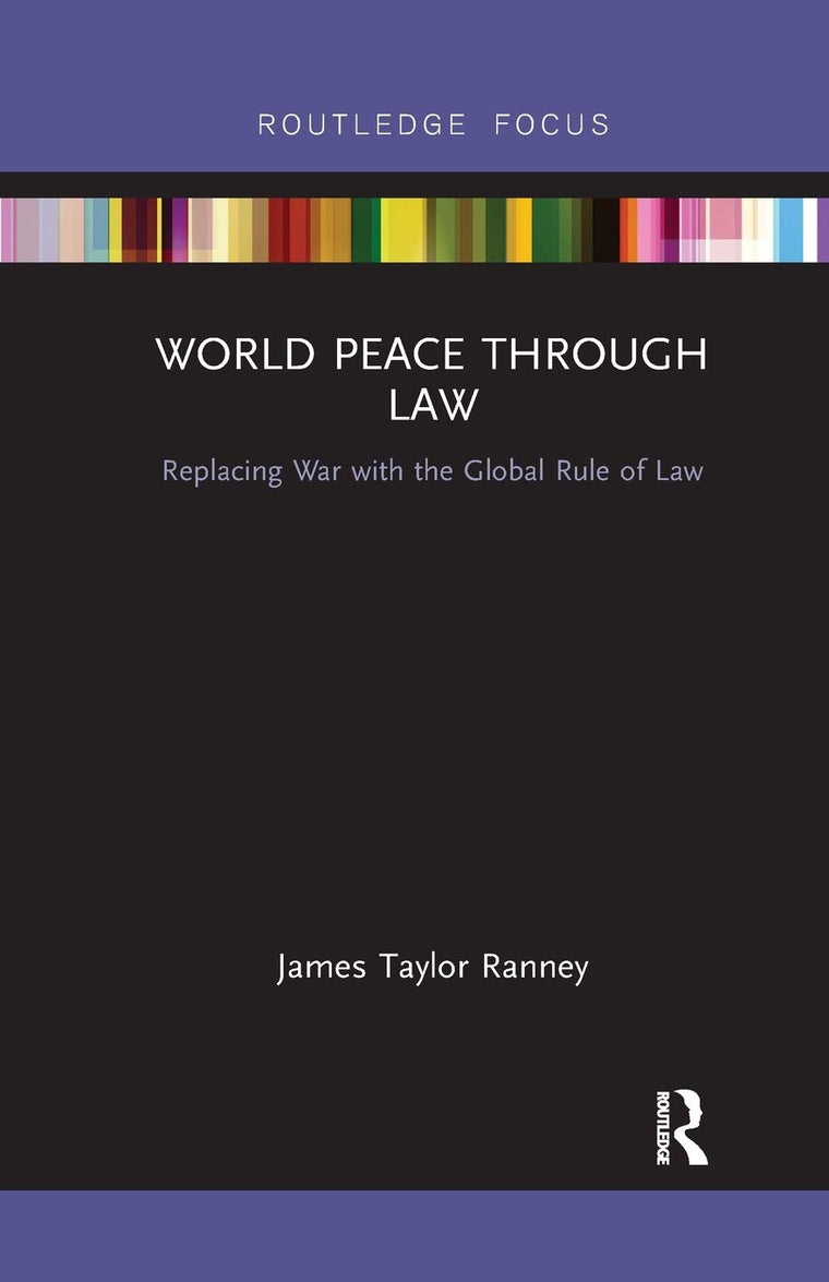 World Peace Through Law: Replacing War with the Global Rule of Law