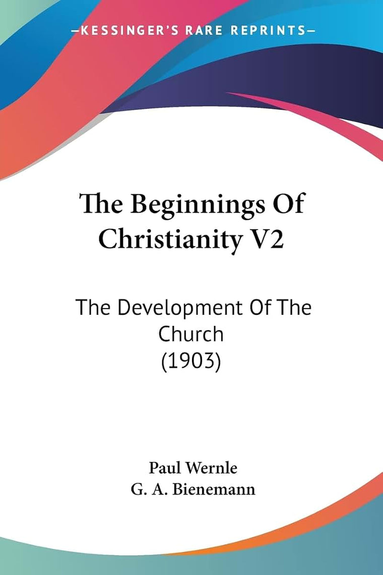 The Beginnings Of Christianity V2: The Development Of The Church (1903)