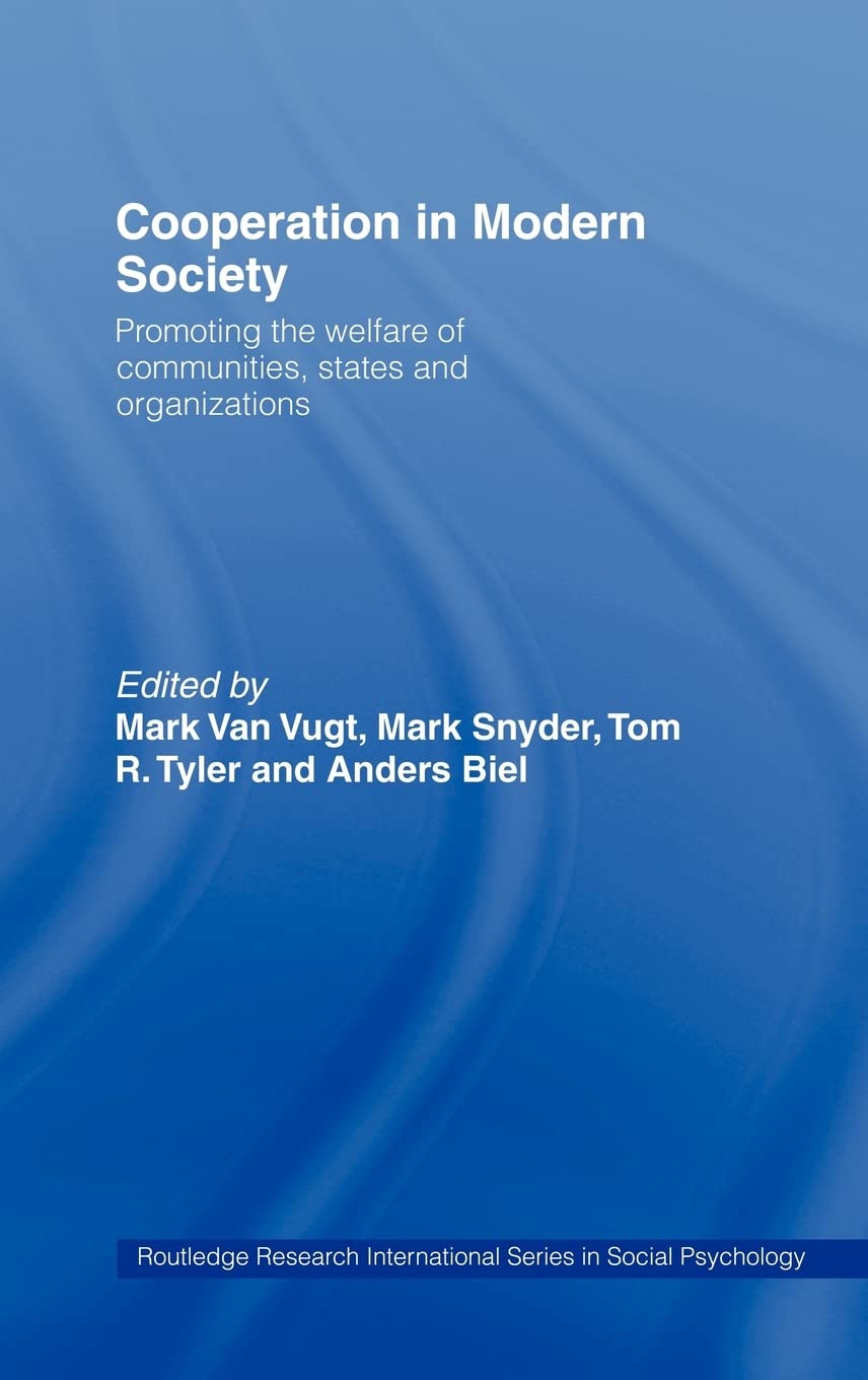 Cooperation in Modern Society: Promoting the Welfare of Communities, States and Organizations (Routledge Research International Series in Social Psychology)