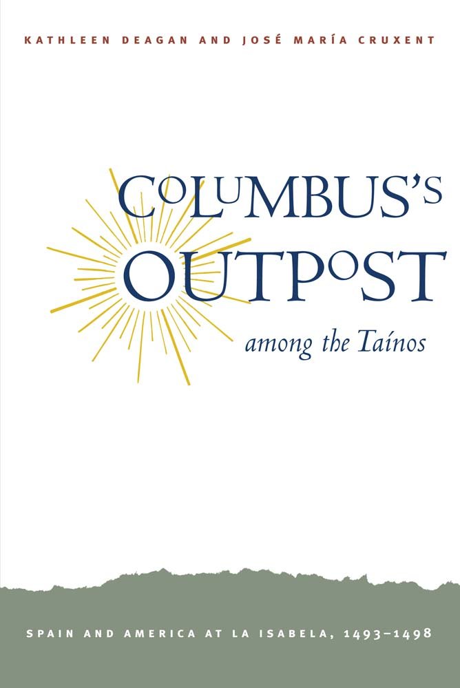 Columbus's Outpost among the Taínos: Spain and America at La Isabela, 1493-1498
