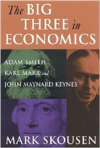 The Big Three in Economics: Adam Smith, Karl Marx, and John Maynard Keynes