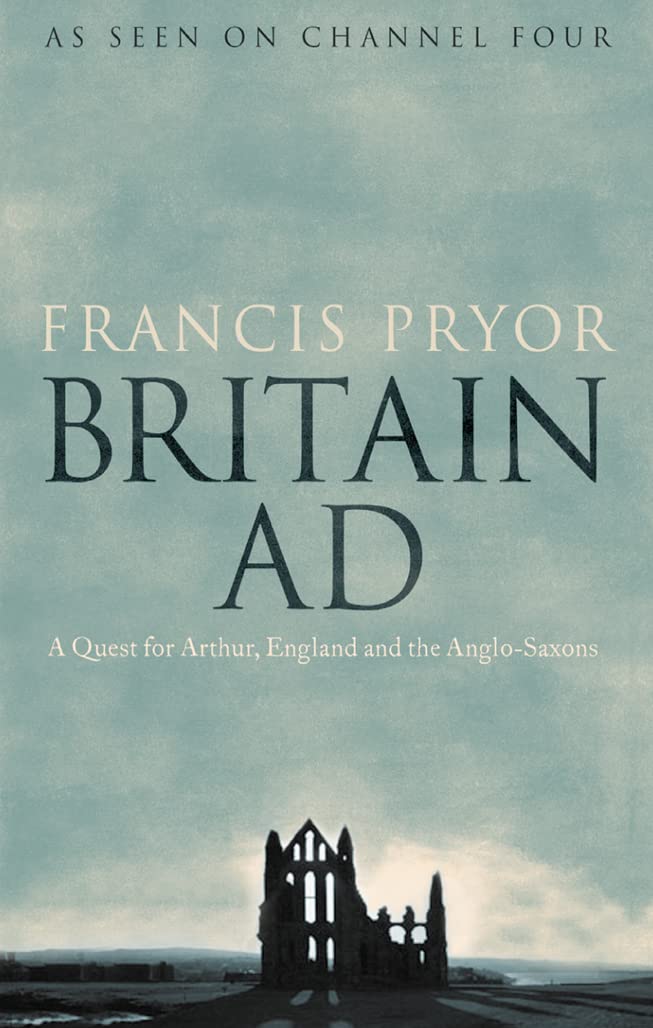 Britain AD: A Quest for Arthur, England and the Anglo-Saxons