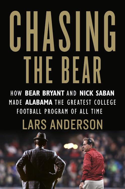 Chasing the Bear: How Bear Bryant and Nick Saban Made Alabama