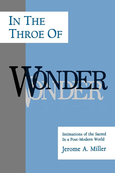 In the Throe of Wonder: Intimations of the Sacred in a Post-Modern World (Philosophy of Art; Suny Series)