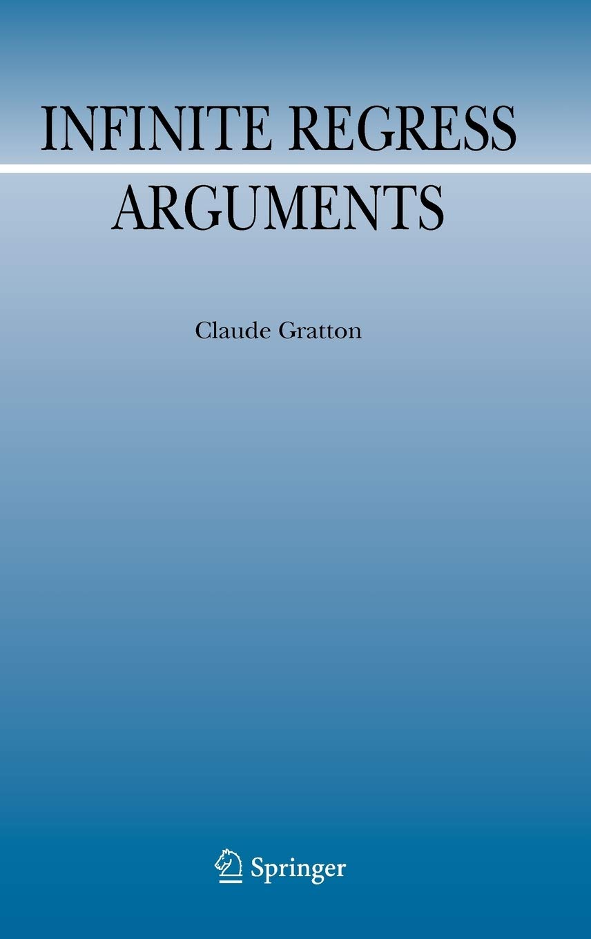 Infinite Regress Arguments (Argumentation Library, 17)