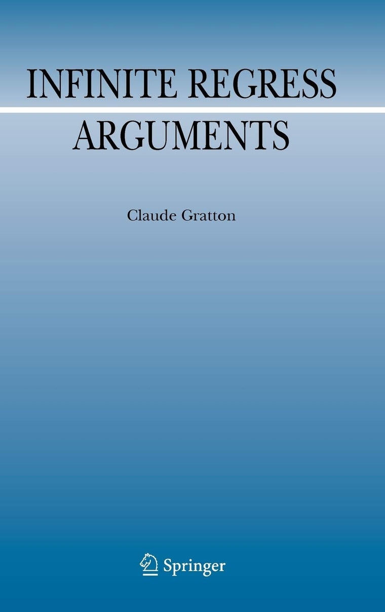 Infinite Regress Arguments (Argumentation Library, 17)