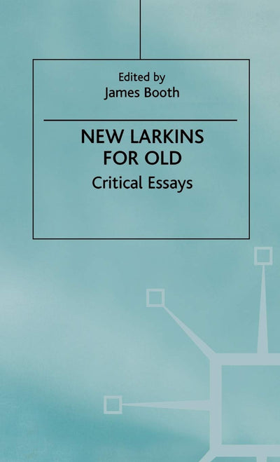 New Larkins For Old: Critical Essays