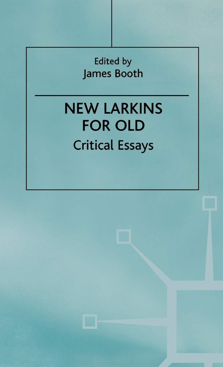 New Larkins For Old: Critical Essays