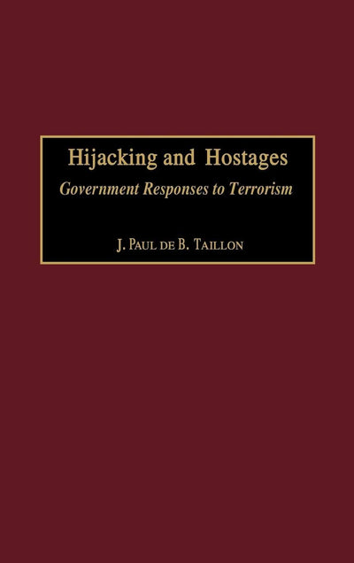 Hijacking and Hostages: Government Responses to Terrorism (Praeger Studies in Diplomacy and Strategic Thought)