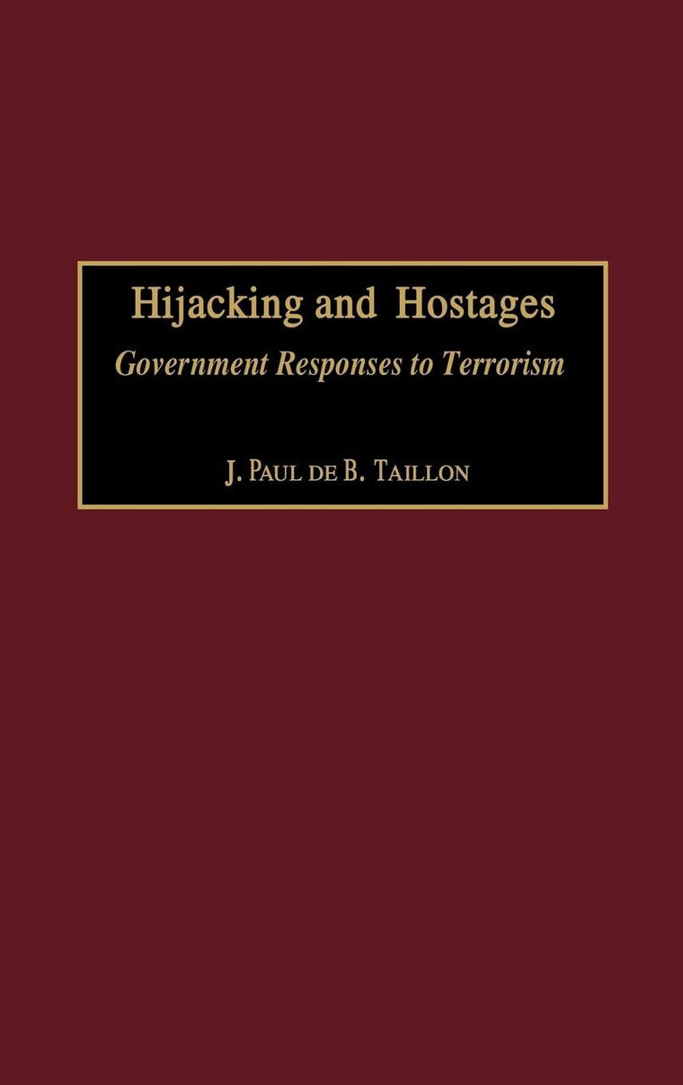 Hijacking and Hostages: Government Responses to Terrorism (Praeger Studies in Diplomacy and Strategic Thought)