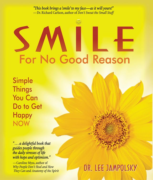 Smile for No Good Reason: Simple Things You Can Do to Get Happy NOW