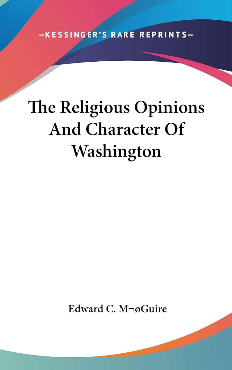 The Religious Opinions And Character Of Washington