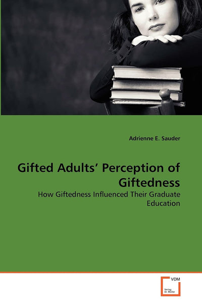 Gifted Adults' Perception of Giftedness: How Giftedness Influenced Their Graduate Education