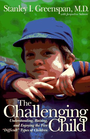 The Challenging Child: Understanding, Raising, And Enjoying The Five ""Difficult"" Types Of Children