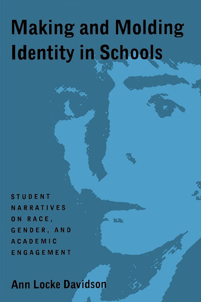 Making and Molding Identity in Schools: Student Narratives on Race, Gender, and Academic Engagement (Suny Series, Power, Social Identity, and Education)
