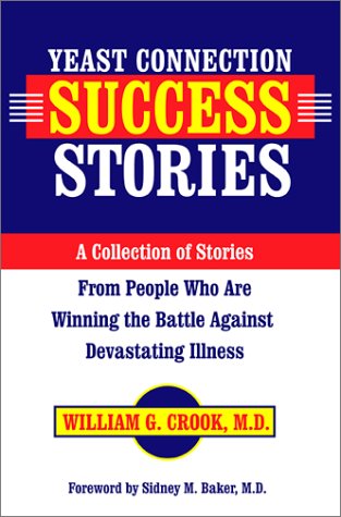 Yeast Connection Success Stories : A Collection of Stories from People Who Are Winning the Battle Against Devastating Illness