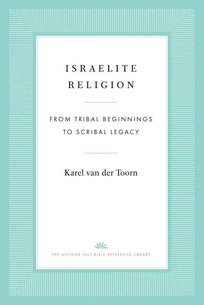 Israelite Religion: From Tribal Beginnings to Scribal Legacy (The Anchor Yale Bible Reference Library)