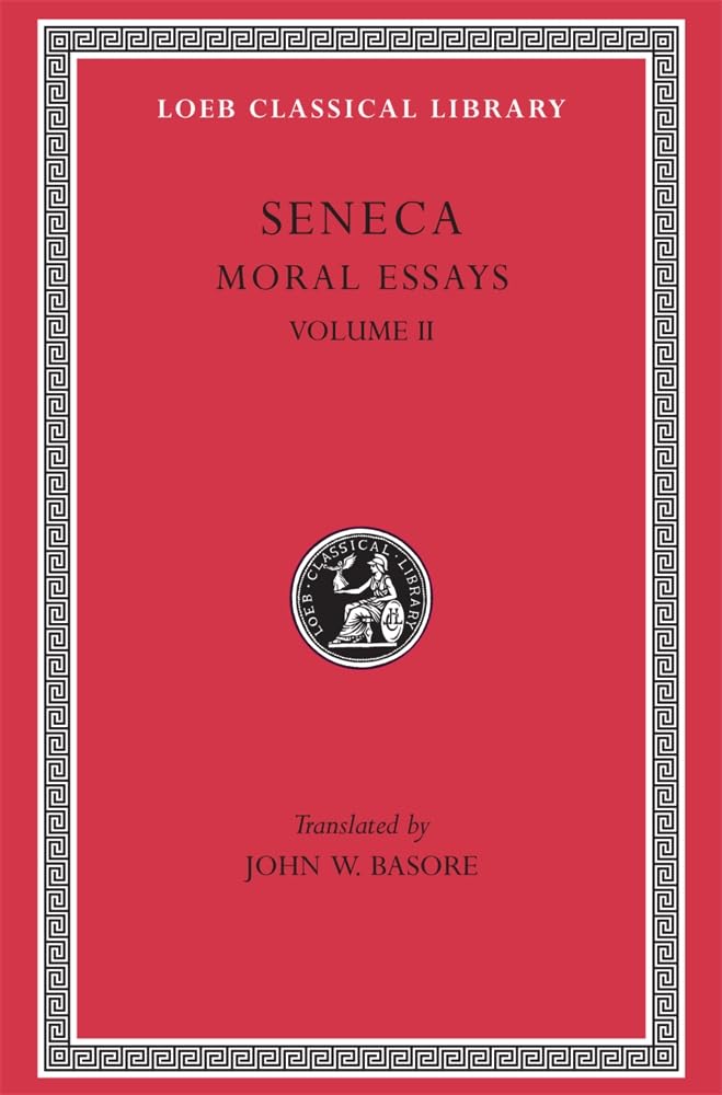 Seneca: Moral Essays, Volume II (Loeb Classical Library No. 254)