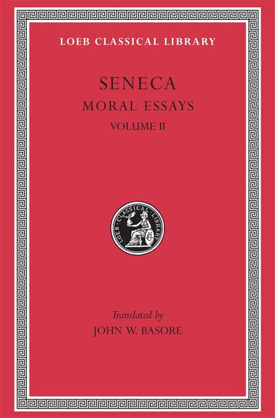 Seneca: Moral Essays, Volume II (Loeb Classical Library No. 254)