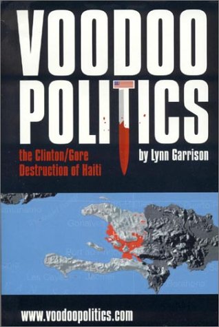 Voodoo Politics : The Clinton/Gore Destruction of Haiti