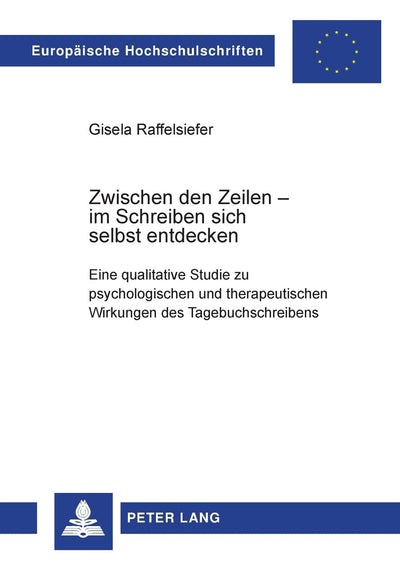 Zwischen den Zeilen - im Schreiben sich selbst entdecken: Eine qualitative Studie zu psychologischen und therapeutischen Wirkungen des ... Universitaires Européennes) (German Edition)