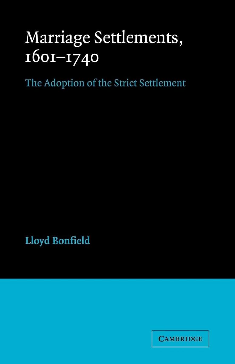 Marriage Settlements, 1601-1740: The Adoption of the Strict Settlement (Cambridge Studies in English Legal History)