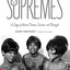 The Supremes: A Saga of Motown Dreams, Success, and Betrayal