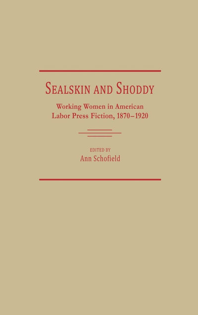 Sealskin and Shoddy: Working Women in the American Nineteenth Century Labor Press, 1870-1920 (Contributions in Women's Studies)