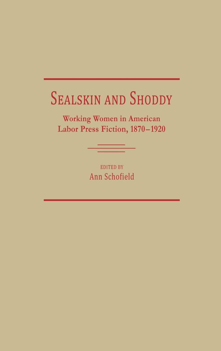 Sealskin and Shoddy: Working Women in the American Nineteenth Century Labor Press, 1870-1920 (Contributions in Women's Studies)