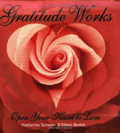 Gratitude Works: Open Your Heart to Love