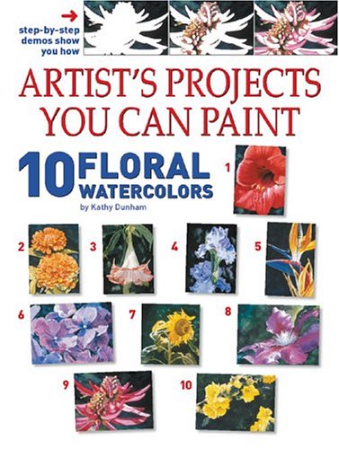 Artist's Projects You Can Paint: 10 Floral Watercolors