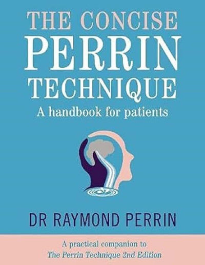 The Concise Perrin Technique A Handbook for Patients (A practical companion to The Perrin Technique 2E: How to diagnose and treat CFS/ME and fibromyalgia via the lymphatic drainage of the brain)