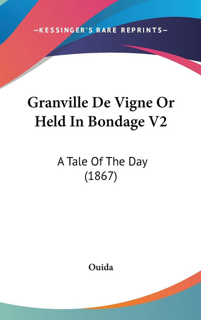 Granville De Vigne Or Held In Bondage V2: A Tale Of The Day (1867)