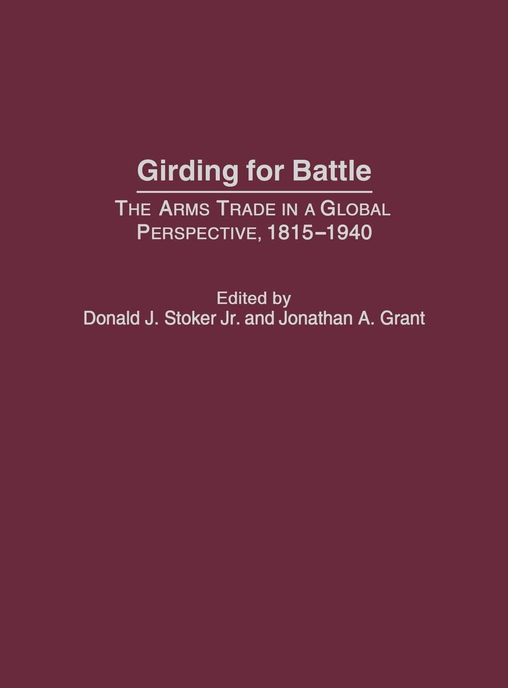 Girding for Battle: The Arms Trade in a Global Perspective, 1815-1940