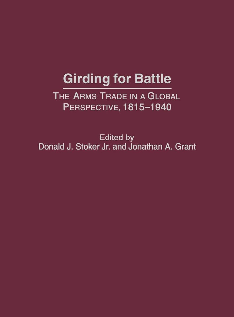 Girding for Battle: The Arms Trade in a Global Perspective, 1815-1940