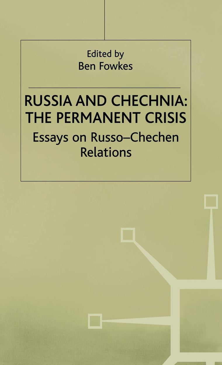 Russia and Chechnia: The Permanent Crisis: Essays on Russo-Chechen Relations