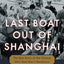 Last Boat Out of Shanghai: The Epic Story of the Chinese Who Fled Mao's Revolution