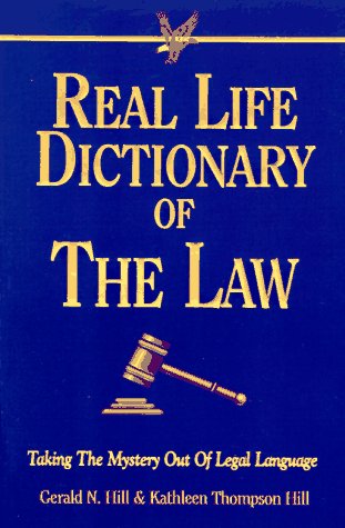 Real Life Dictionary of the Law: Taking the Mystery Out of Legal Language