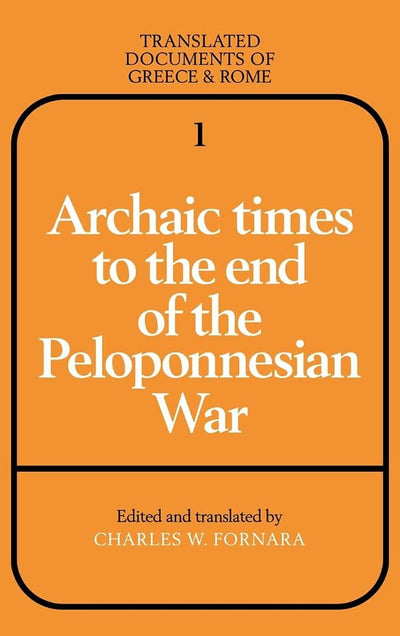 Archaic Times to the End of the Peloponnesian War (Translated Documents of Greece and Rome, Series Number 1)