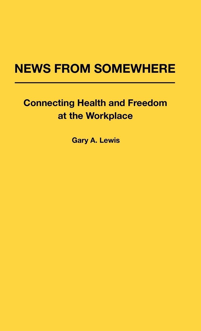 News From Somewhere: Connecting Health and Freedom at the Workplace (Contributions in Political Science)