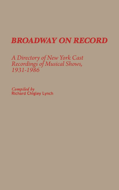 Broadway on Record: A Directory of New York Cast Recordings of Musical Shows, 1931-1986 (Discographies: Association for Recorded Sound Collections Discographic Reference)