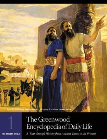 The Greenwood Encyclopedia of Daily Life: A Tour through History from Ancient Times to the Present (six-volume set)