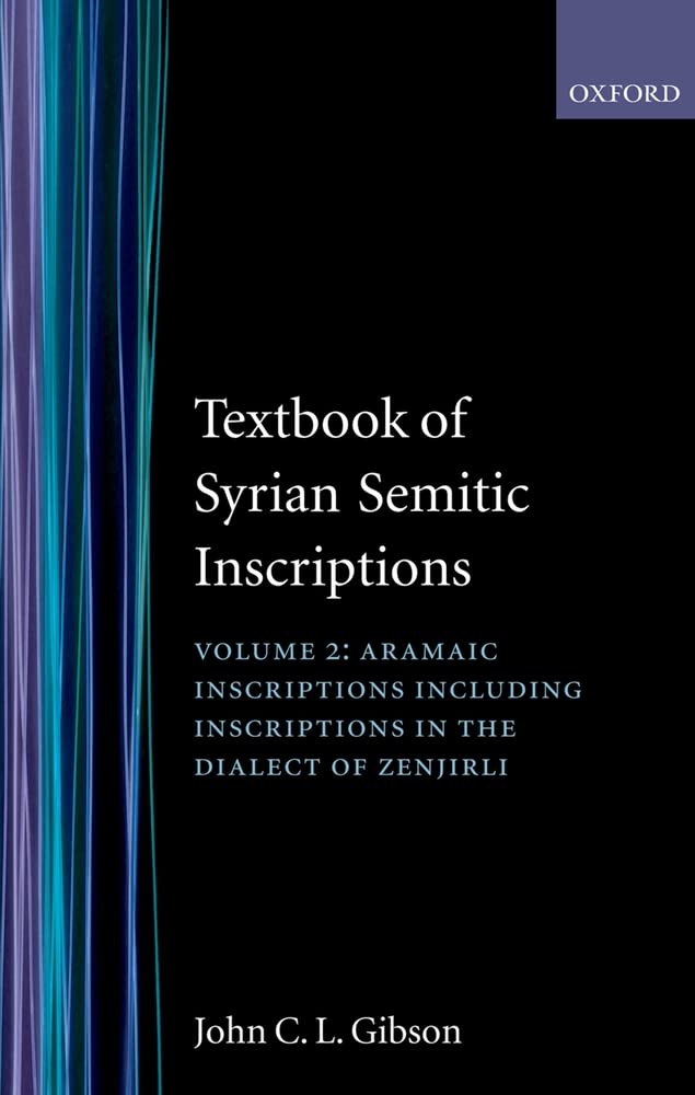 Textbook of Syrian Semitic Inscriptions: Volume 2: Aramaic Inscriptions, including inscriptions in the Dialect of Zenjirli