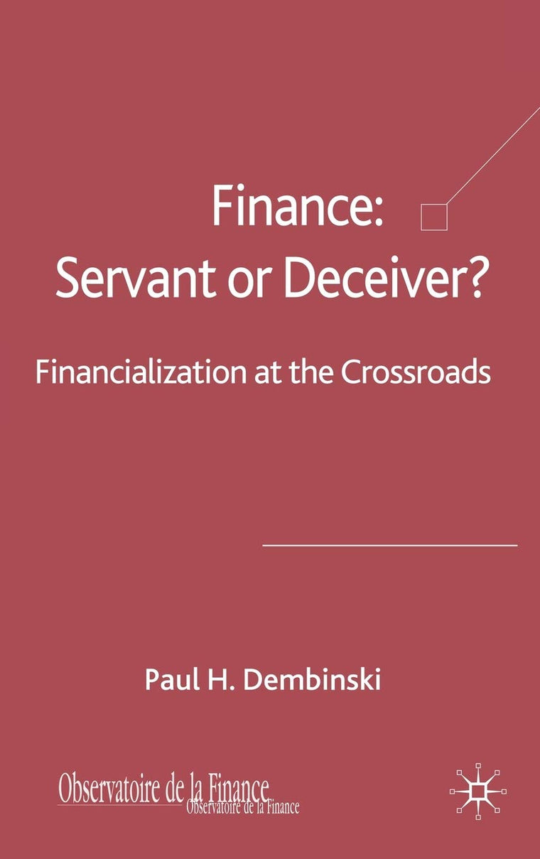 Finance: Servant or Deceiver?: Financialization at the Crossroads