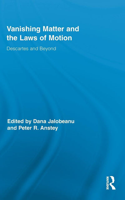 Vanishing Matter and the Laws of Motion: Descartes and Beyond (Routledge Studies in Seventeenth-Century Philosophy)