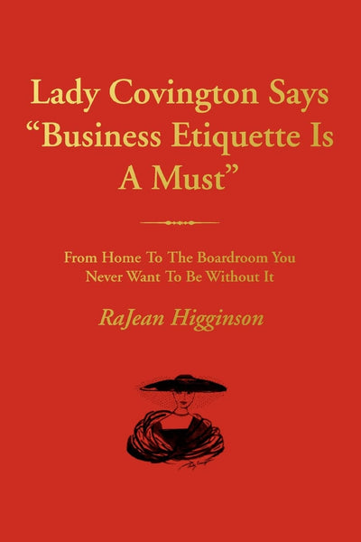Lady Covington Says "Business Etiquette Is A Must": From Home To The Boardroom You Never Want To Be Without It