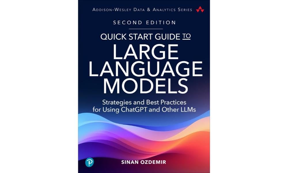 Quick Start Guide to Large Language Models: Strategies and Best Practices for ChatGPT, Embeddings, Fine-Tuning, and Multimodal AI (Addison-Wesley Data & Analytics Series)
