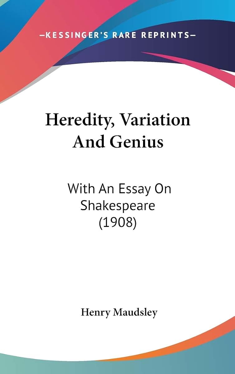Heredity, Variation And Genius: With An Essay On Shakespeare (1908)